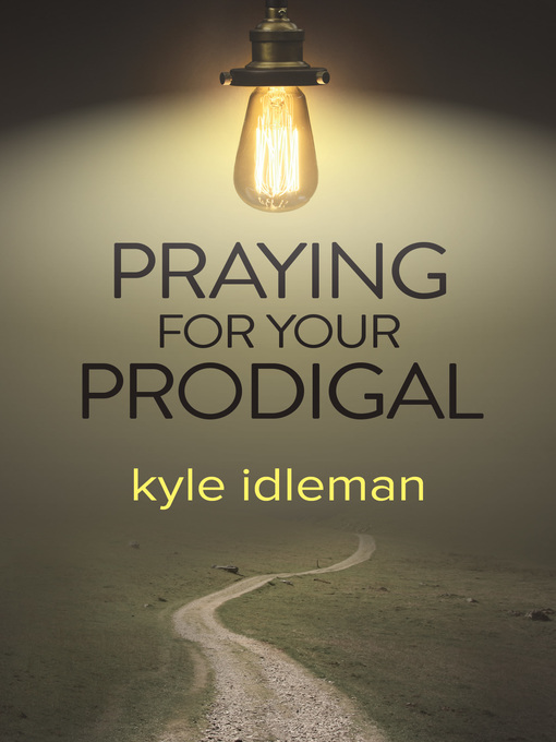 Title details for Praying for Your Prodigal by Kyle Idleman - Available